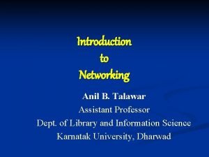 Introduction to Networking Anil B Talawar Assistant Professor