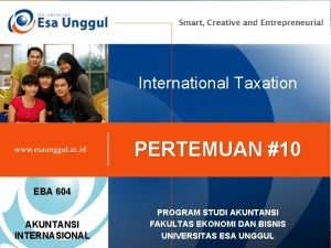 International Taxation PERTEMUAN 10 EBA 604 AKUNTANSI INTERNASIONAL