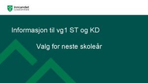 Informasjon til vg 1 ST og KD Valg