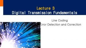 Lecture 3 Digital Transmission Fundamentals Line Coding Error