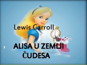 Lewis Carroll ALISA U ZEMLJI UDESA Lewis Carroll