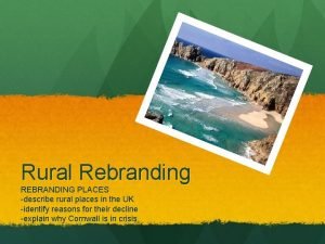 Rural Rebranding REBRANDING PLACES describe rural places in