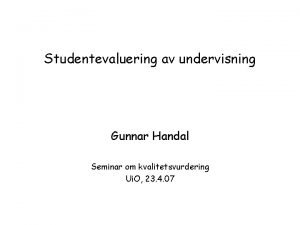 Studentevaluering av undervisning Gunnar Handal Seminar om kvalitetsvurdering