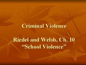 Criminal Violence Riedel and Welsh Ch 10 School