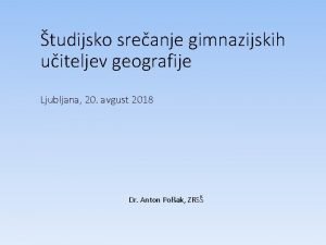 tudijsko sreanje gimnazijskih uiteljev geografije Ljubljana 20 avgust