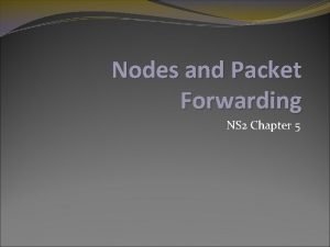 Nodes and Packet Forwarding NS 2 Chapter 5