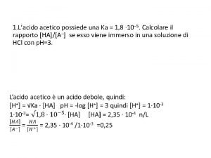 1 Lacido acetico possiede una Ka 1 8