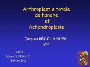 Arthroplastie totale de hanche et Achondroplasie Jacques BJUIHUGUES