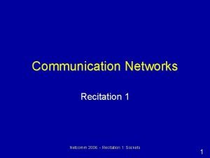 Communication Networks Recitation 1 Netcomm 2006 Recitation 1