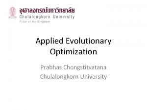 Applied Evolutionary Optimization Prabhas Chongstitvatana Chulalongkorn University What