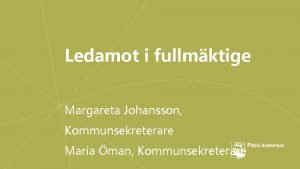 Ledamot i fullmktige Margareta Johansson Kommunsekreterare Maria man