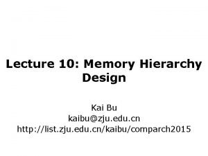 Lecture 10 Memory Hierarchy Design Kai Bu kaibuzju