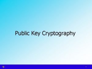 Public Key Cryptography 1 Public Key Cryptography Agenda