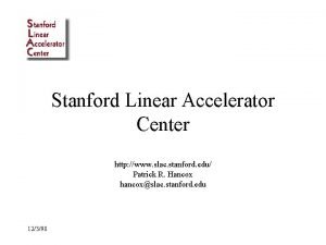 Stanford Linear Accelerator Center http www slac stanford