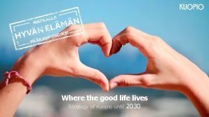 Where the good life lives Strategy of Kuopio