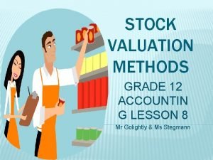 STOCK VALUATION METHODS GRADE 12 ACCOUNTIN G LESSON