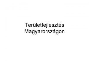 Terletfejleszts Magyarorszgon A terletfejleszts fogalma Az orszgra valamint