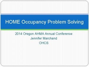 HOME Occupancy Problem Solving 2014 Oregon AHMA Annual