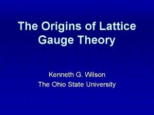 The Origins of Lattice Gauge Theory Kenneth G