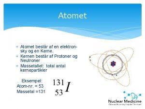 Atomet bestr af en elektronsky og en Kernen