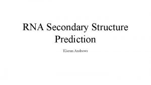 RNA Secondary Structure Prediction Kieran Andrews m RNA