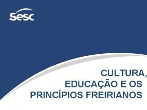 CULTURA EDUCAO E OS PRINCPIOS FREIRIANOS CONTEXTUALIZANDO DE