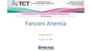 Fanconi Anemia Farid Boulad MD February 18 2020