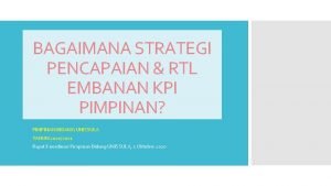 BAGAIMANA STRATEGI PENCAPAIAN RTL EMBANAN KPI PIMPINAN PIMPINAN