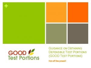 GUIDANCE ON OBTAINING DEFENSIBLE TEST PORTIONS GOOD TEST