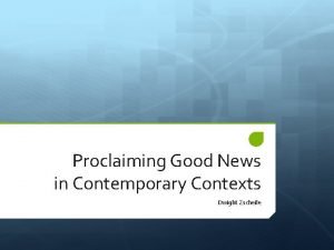 Proclaiming Good News in Contemporary Contexts Dwight Zscheile