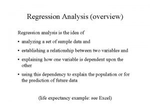 Regression Analysis overview Regression analysis is the idea