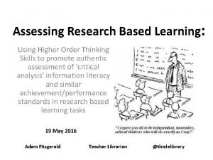 Assessing Research Based Learning Using Higher Order Thinking