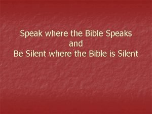 Speak where the Bible Speaks and Be Silent