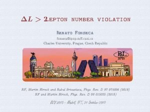 lepton number violation Renato Fonseca fonsecaipnp mff cuni