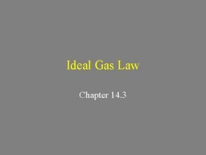 Ideal Gas Law Chapter 14 3 Ideal Gas