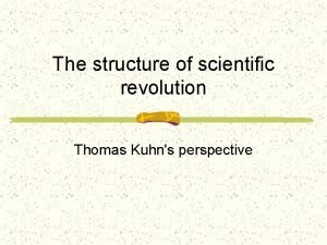 The structure of scientific revolution Thomas Kuhns perspective