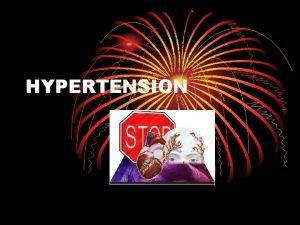 HYPERTENSION Definition HTN is a persistent elevation of