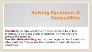 Solving Equations Inequalities Objectives To solve equations To