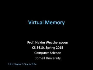 Virtual Memory Prof Hakim Weatherspoon CS 3410 Spring
