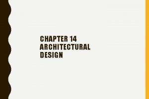 CHAPTER 14 ARCHITECTURAL DESIGN WHY ARCHITECTURE The architecture
