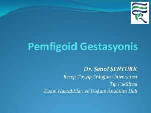 Pemfigoid Gestasyonis Dr enol ENTRK Recep Tayyip Erdoan