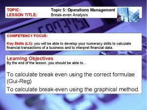 TOPIC LESSON TITLE Topic 5 Operations Management Breakeven