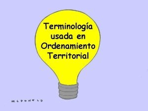 Terminologa usada en Ordenamiento Territorial Las siguientes definiciones