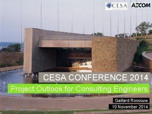 CESA CONFERENCE 2014 Project Outlook for Consulting Engineers