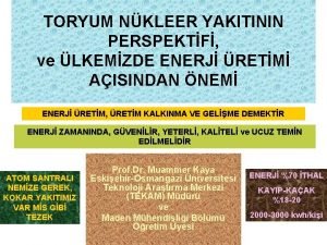 TORYUM NKLEER YAKITININ PERSPEKTF ve LKEMZDE ENERJ RETM