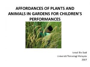 AFFORDANCES OF PLANTS AND ANIMALS IN GARDENS FOR