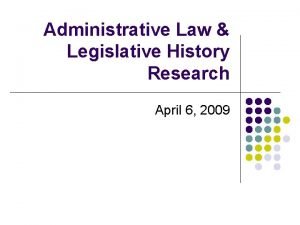 Administrative Law Legislative History Research April 6 2009