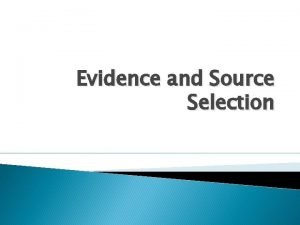 Evidence and Source Selection Types of Evidence and