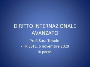 DIRITTO INTERNAZIONALE AVANZATO Prof Sara Tonolo TRIESTE 5
