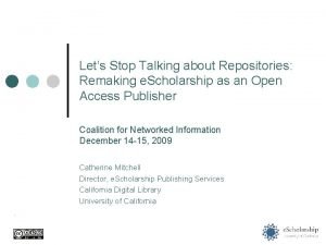 Lets Stop Talking about Repositories Remaking e Scholarship